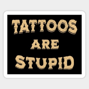 Funny Sarcastic Tattoos Are Stupid Magnet